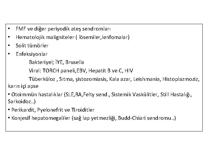 FMF ve diğer periyodik ateş sendromları Hematolojik maligniteler ( lösemiler, lenfomalar) Solit tümörler Enfeksiyonlar