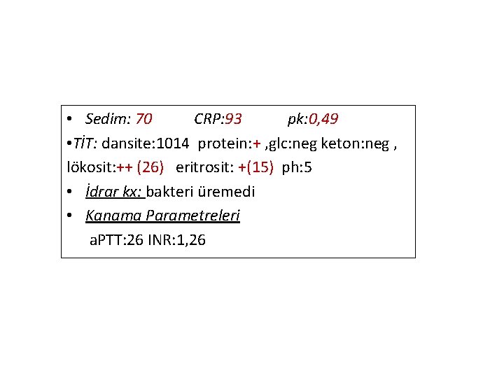  • Sedim: 70 CRP: 93 pk: 0, 49 • TİT: dansite: 1014 protein: