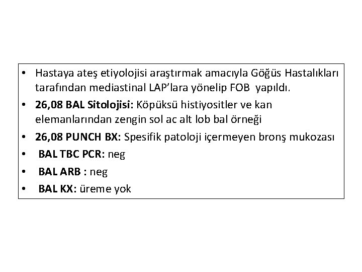  • Hastaya ateş etiyolojisi araştırmak amacıyla Göğüs Hastalıkları tarafından mediastinal LAP’lara yönelip FOB