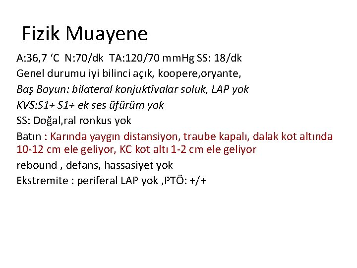 Fizik Muayene A: 36, 7 ‘C N: 70/dk TA: 120/70 mm. Hg SS: 18/dk