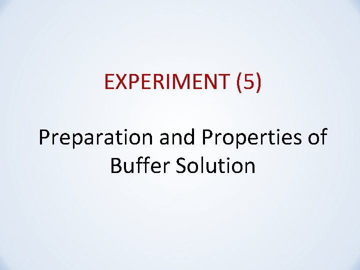 EXPERIMENT (5) Preparation and Properties of Buffer Solution 