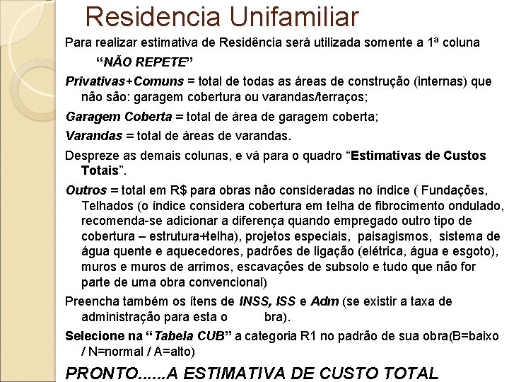 Residencia Unifamiliar Para realizar estimativa de Residência será utilizada somente a 1ª coluna “NÃO
