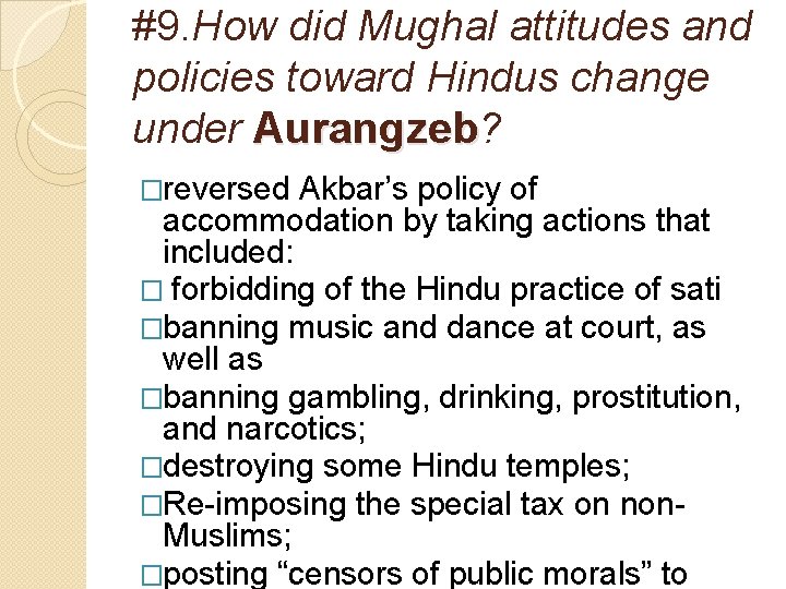#9. How did Mughal attitudes and policies toward Hindus change under Aurangzeb? �reversed Akbar’s
