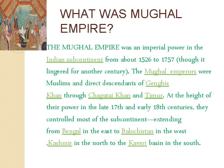 WHAT WAS MUGHAL EMPIRE? �THE MUGHAL EMPIRE was an imperial power in the Indian