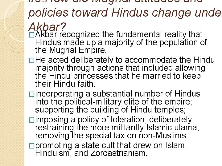 #9. How did Mughal attitudes and policies toward Hindus change under Akbar? �Akbar recognized