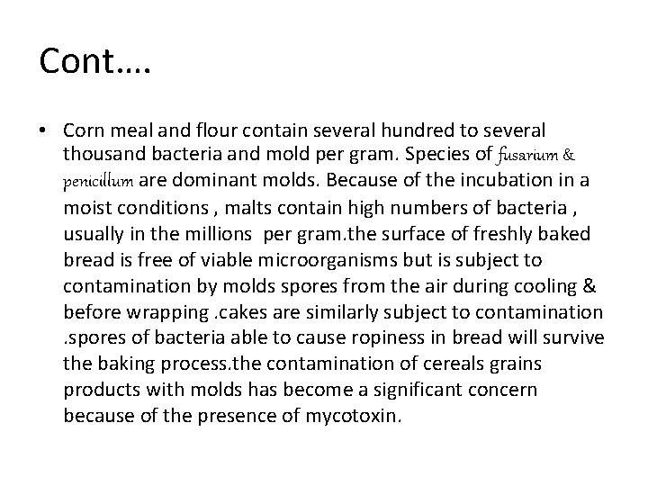 Cont…. • Corn meal and flour contain several hundred to several thousand bacteria and