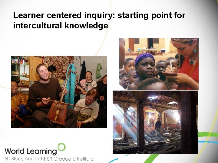 Learner centered inquiry: starting point for intercultural knowledge Learner centered inquiry: starting point for intercultural knowledge