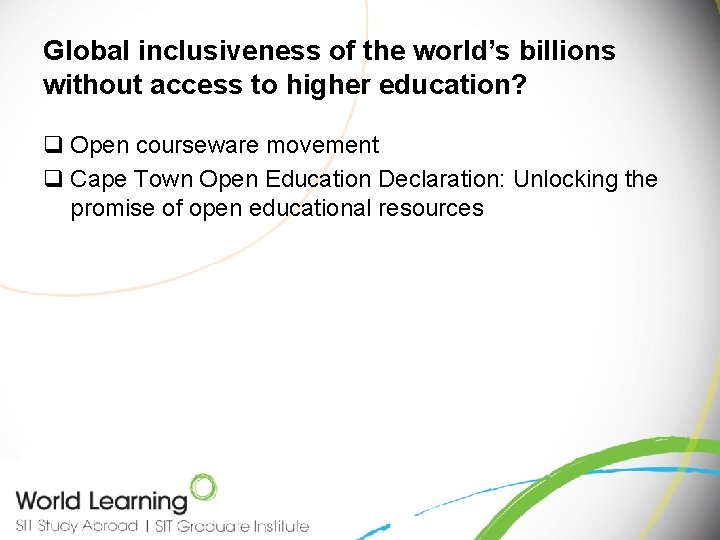 Global inclusiveness of the world’s billions without access to higher education? q Open courseware