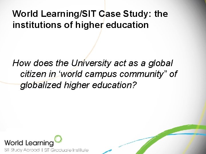 World Learning/SIT Case Study: the institutions of higher education How does the University act