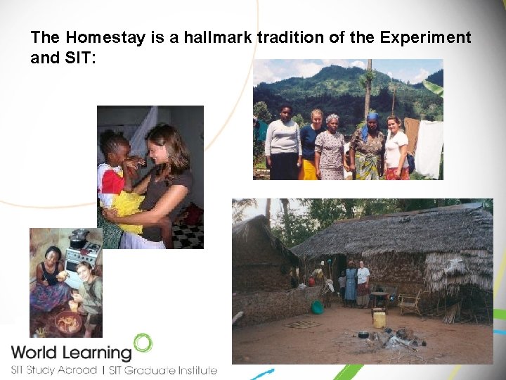 The Homestay is a hallmark tradition of the Experiment and SIT: 