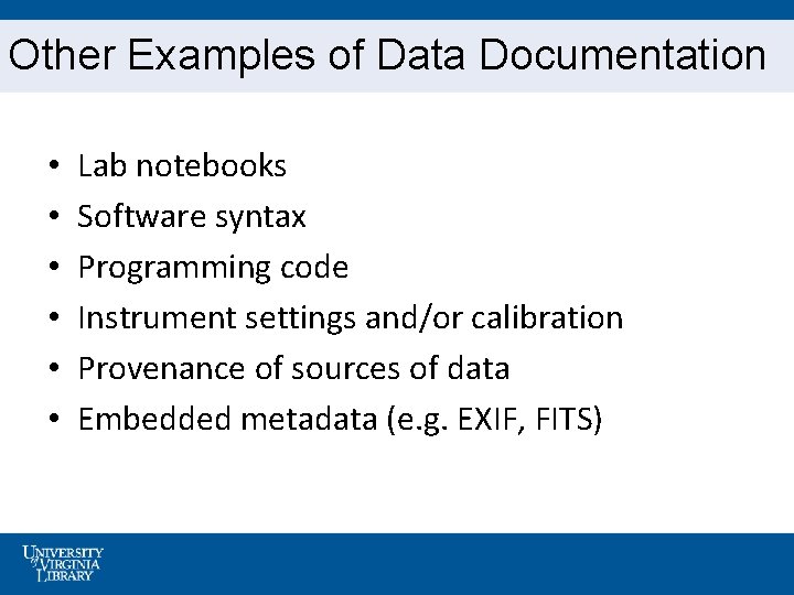 Other Examples of Data Documentation • • • Lab notebooks Software syntax Programming code