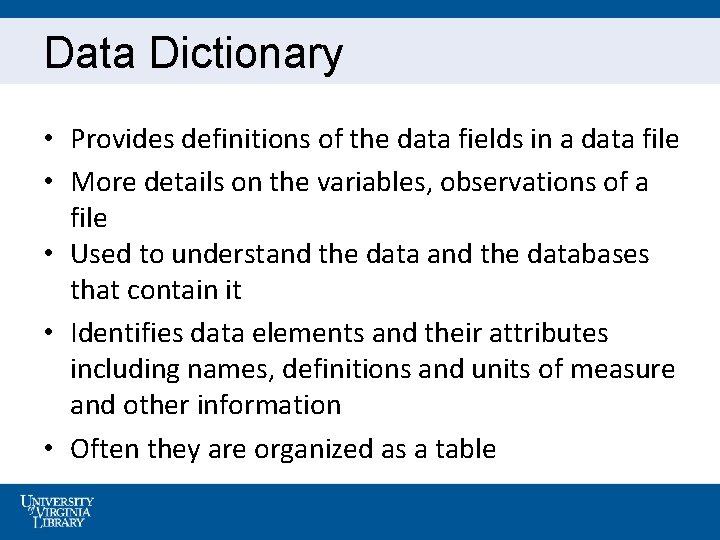 Data Dictionary • Provides definitions of the data fields in a data file •