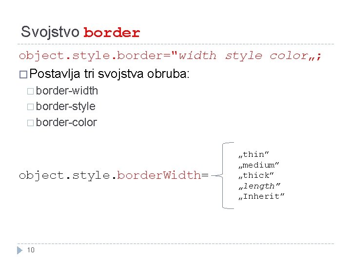 Svojstvo border object. style. border="width style color„; � Postavlja tri svojstva obruba: � border-width