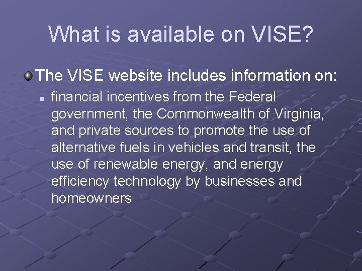 What is available on VISE? The VISE website includes information on: n financial incentives