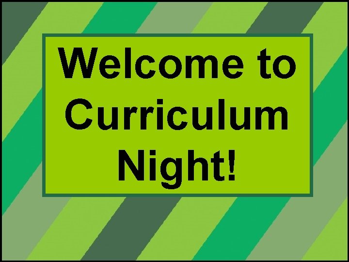 Welcome to Curriculum Night! 