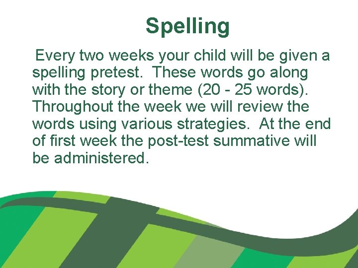Spelling Every two weeks your child will be given a spelling pretest. These words