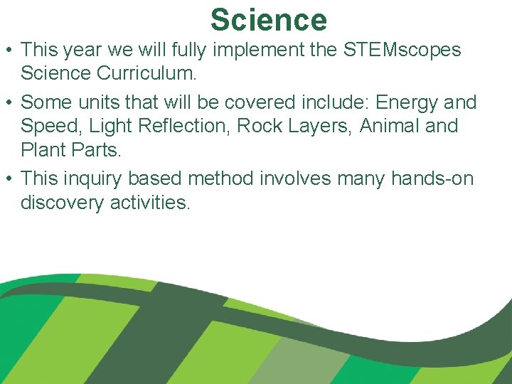 Science • This year we will fully implement the STEMscopes Science Curriculum. • Some