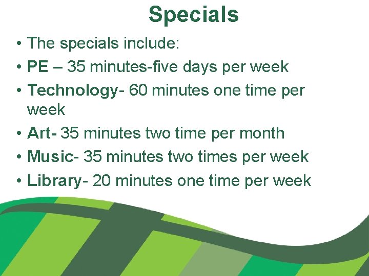 Specials • The specials include: • PE – 35 minutes-five days per week •