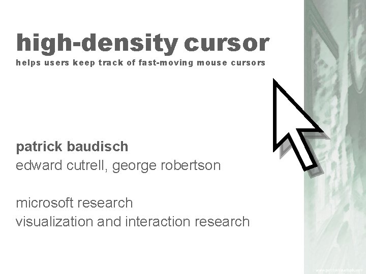 high-density cursor helps users keep track of fast-moving mouse cursors patrick baudisch edward cutrell,