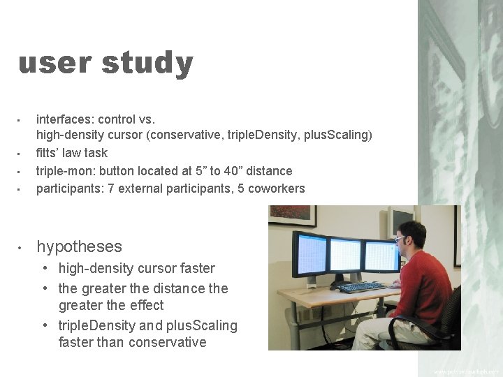 user study • interfaces: control vs. high-density cursor (conservative, triple. Density, plus. Scaling) fitts’