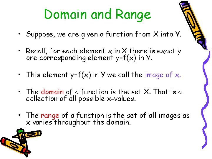 Domain and Range • Suppose, we are given a function from X into Y.