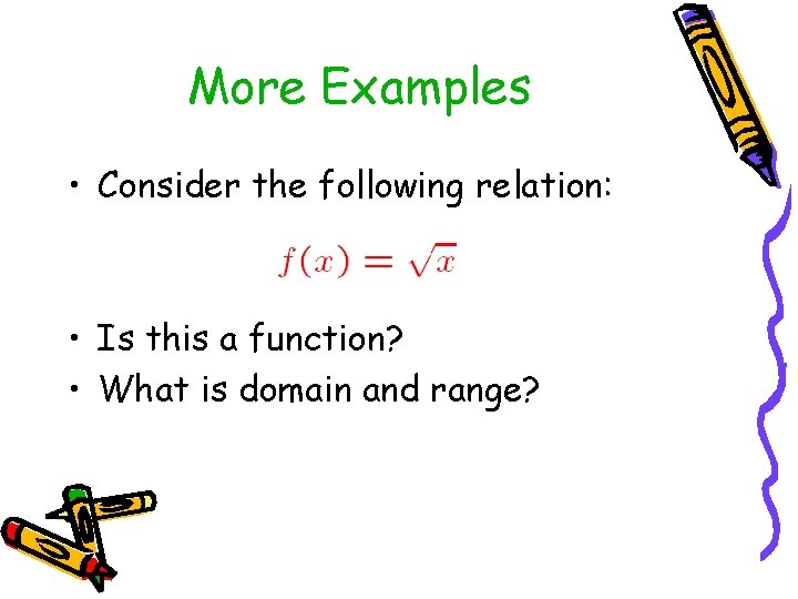 More Examples • Consider the following relation: • Is this a function? • What