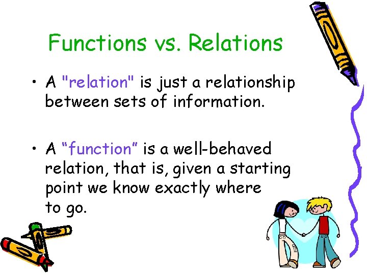 Functions vs. Relations • A "relation" is just a relationship between sets of information.