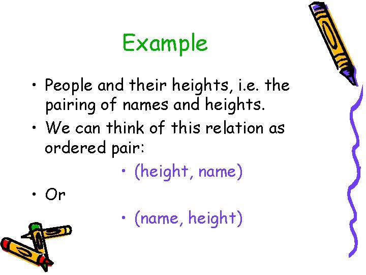 Example • People and their heights, i. e. the pairing of names and heights.