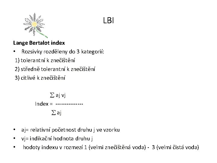 LBI Lange Bertalot index • Rozsivky rozděleny do 3 kategorií: 1) tolerantní k znečištění