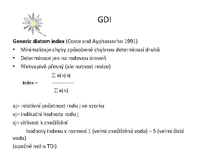 GDI Generic diatom index (Coste and Ayphassorho 1991) • Minimalizuje chyby způsobené chybnou determinací