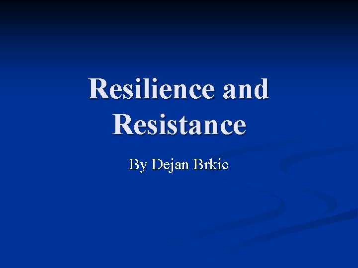 Resilience and Resistance By Dejan Brkic 