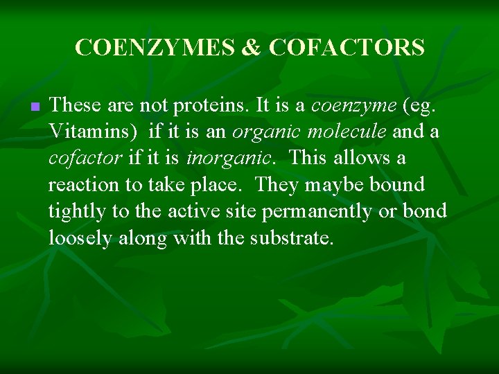 COENZYMES & COFACTORS n These are not proteins. It is a coenzyme (eg. Vitamins)