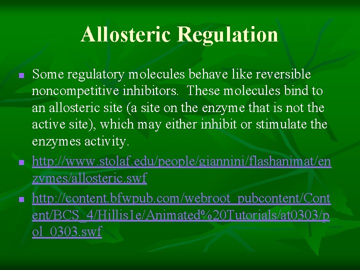 Allosteric Regulation n Some regulatory molecules behave like reversible noncompetitive inhibitors. These molecules bind