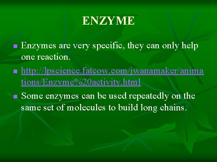 ENZYME n n n Enzymes are very specific, they can only help one reaction.