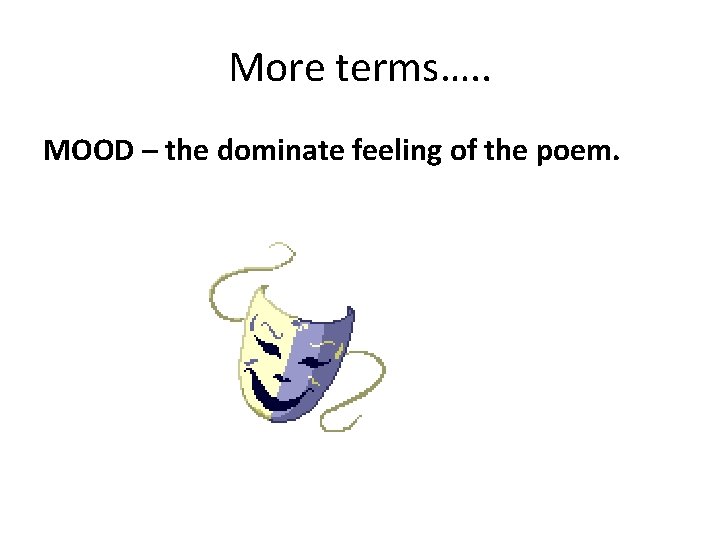 More terms…. . MOOD – the dominate feeling of the poem. 