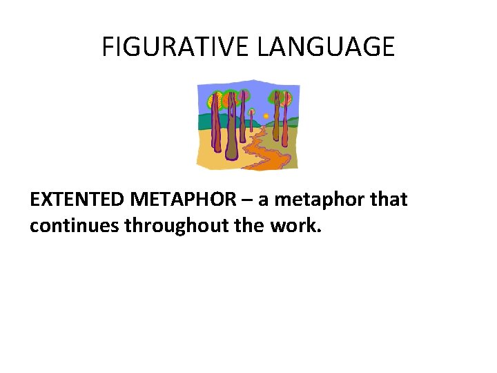 FIGURATIVE LANGUAGE EXTENTED METAPHOR – a metaphor that continues throughout the work. 