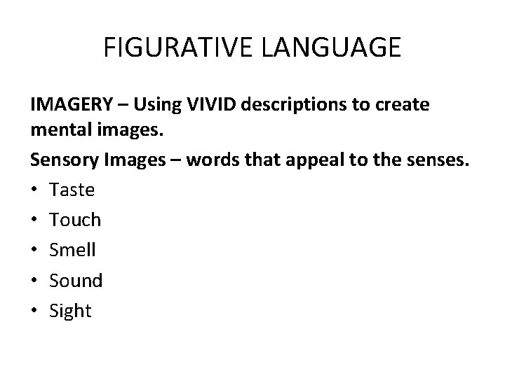 FIGURATIVE LANGUAGE IMAGERY – Using VIVID descriptions to create mental images. Sensory Images –