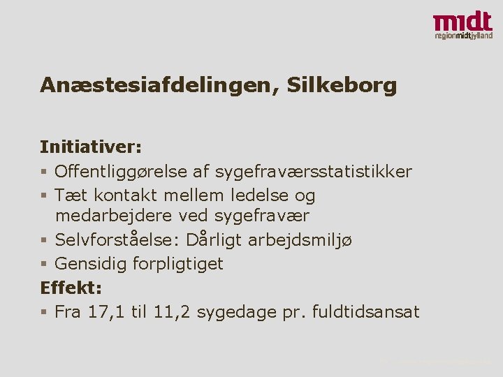 Anæstesiafdelingen, Silkeborg Initiativer: § Offentliggørelse af sygefraværsstatistikker § Tæt kontakt mellem ledelse og medarbejdere