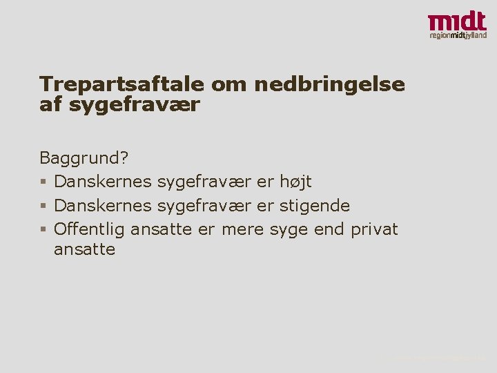 Trepartsaftale om nedbringelse af sygefravær Baggrund? § Danskernes sygefravær er højt § Danskernes sygefravær