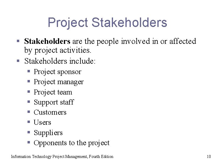 Project Stakeholders § Stakeholders are the people involved in or affected by project activities.