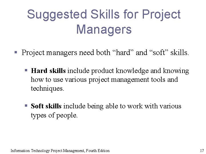 Suggested Skills for Project Managers § Project managers need both “hard” and “soft” skills.