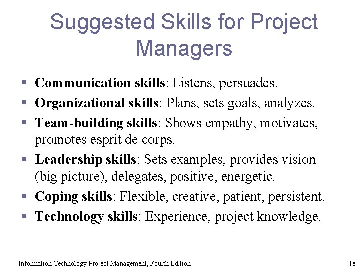 Suggested Skills for Project Managers § Communication skills: Listens, persuades. § Organizational skills: Plans,