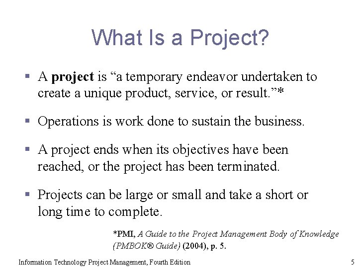 What Is a Project? § A project is “a temporary endeavor undertaken to create