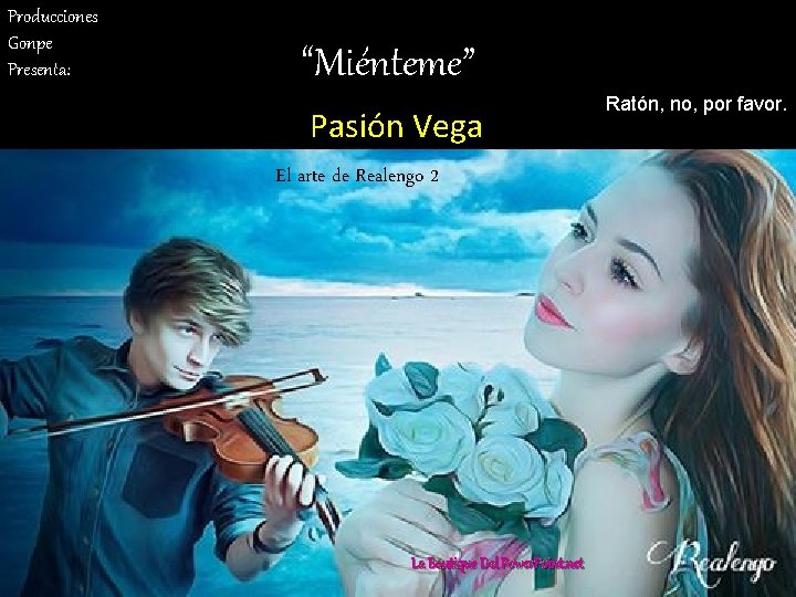 Producciones Gonpe Presenta: “Miénteme” Pasión Vega El arte de Realengo 2 La Boutique Del