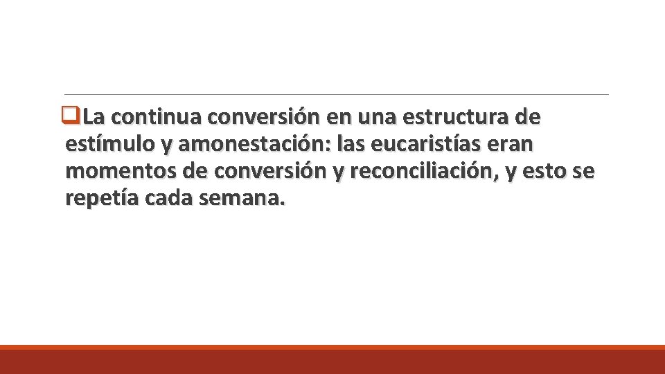 q. La continua conversión en una estructura de estímulo y amonestación: las eucaristías eran q. La continua conversión en una estructura de estímulo y amonestación: las eucaristías eran