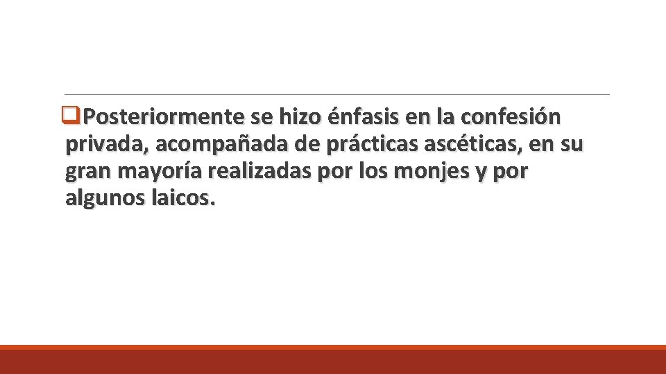 q. Posteriormente se hizo énfasis en la confesión privada, acompañada de prácticas ascéticas, en q. Posteriormente se hizo énfasis en la confesión privada, acompañada de prácticas ascéticas, en