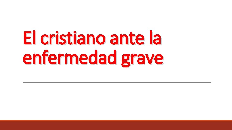 El cristiano ante la enfermedad grave El cristiano ante la enfermedad grave