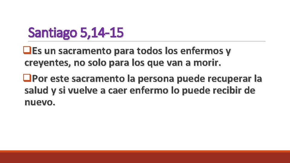 Santiago 5, 14 -15 q. Es un sacramento para todos los enfermos y creyentes, Santiago 5, 14 -15 q. Es un sacramento para todos los enfermos y creyentes,