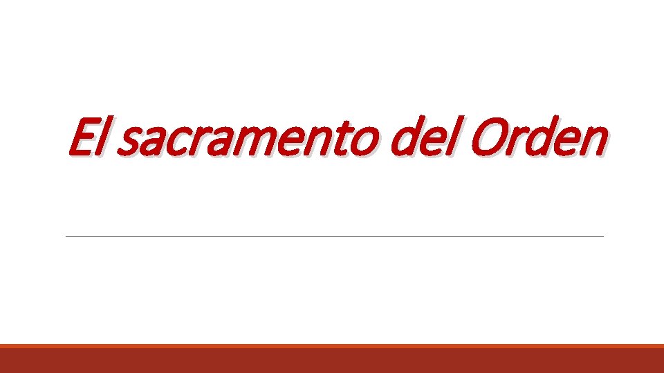 El sacramento del Orden El sacramento del Orden