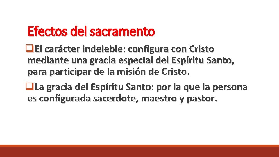 Efectos del sacramento q. El carácter indeleble: configura con Cristo mediante una gracia especial Efectos del sacramento q. El carácter indeleble: configura con Cristo mediante una gracia especial